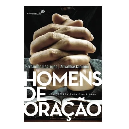 Livro Homens de Oração, de Hernandes Dias Lopes e Arival Dias Casimiro, edição revisada e ampliada, capa com mãos orando sobre uma bíblia aberta. — Plenitude