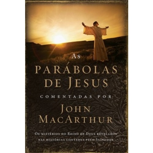 As Parábolas de Jesus Comentadas por John Macarthur