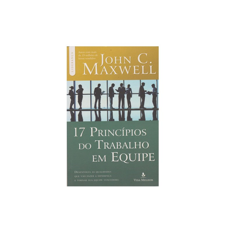 17 Princípios do Trabalho em Equipe | John C. Maxwell