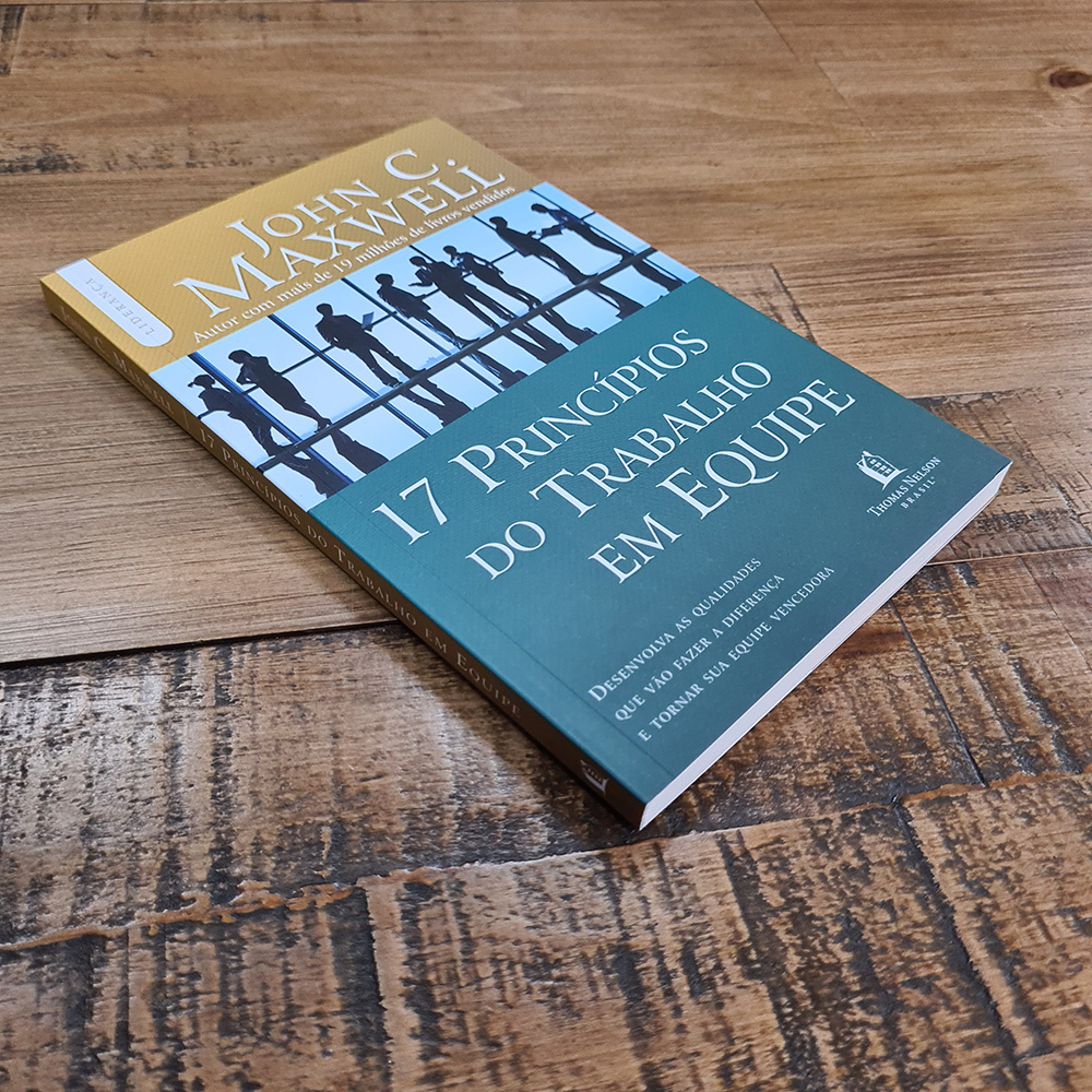 17 Princípios do Trabalho em Equipe | John C. Maxwell