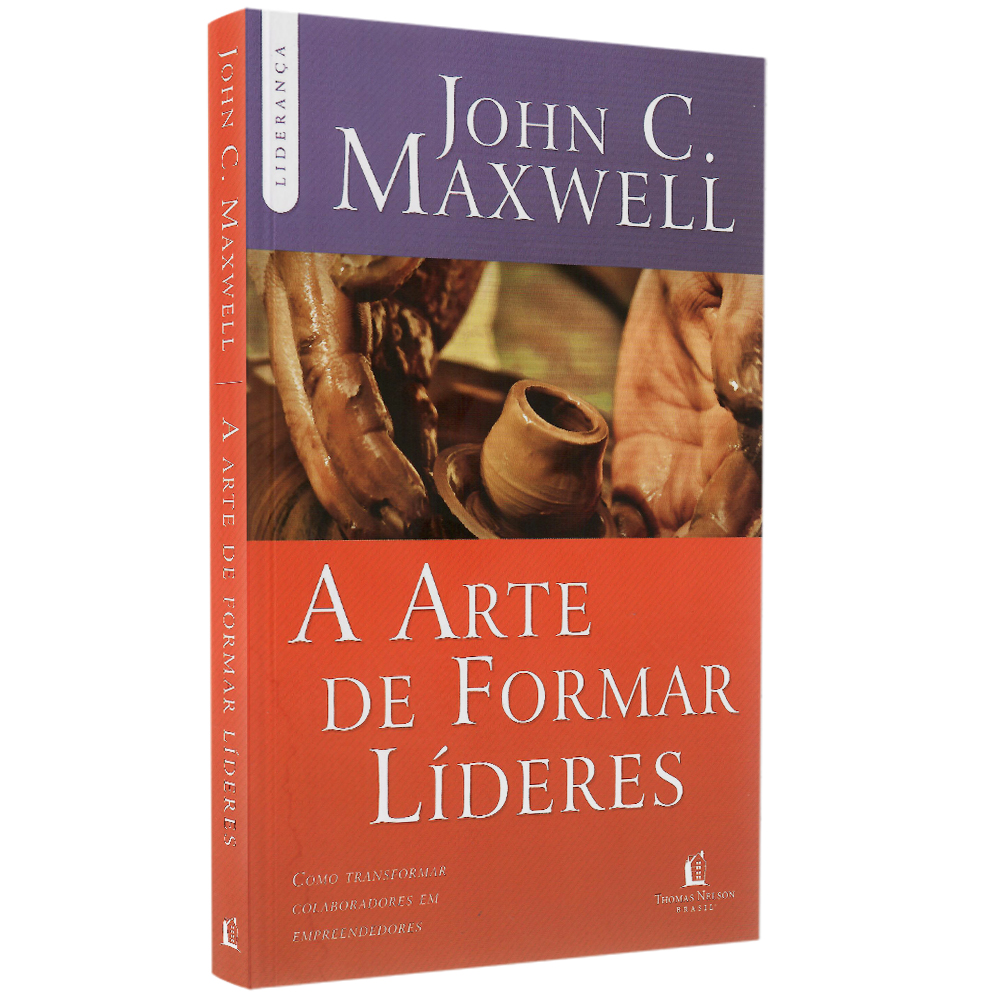 A Arte de Formar Líderes | John C. Maxwell