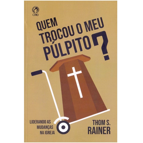 Quem Trocou Meu Pulpito? | Thom S. Rainer