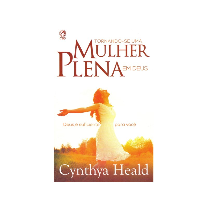 Tornando se uma Mulher Plena em Deus | Cynthya Heald