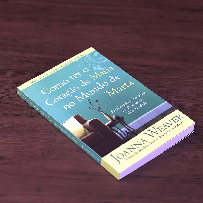 Como Ter o Coração de Maria no Mundo de Marta | Joanna Weaver