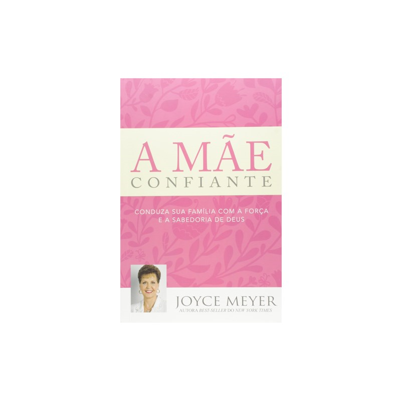 A Mãe Confiante - Joyce Meyer