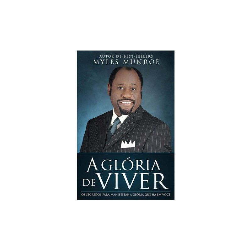 A Glória do Viver | Myles Munroe