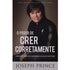 Capa do livro O Poder de Crer Corretamente de Joseph Prince, com o autor sorrindo em um fundo escuro. — Plenitude