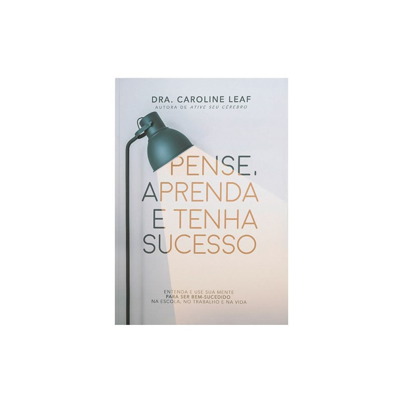 Pense, Aprenda e Tenha Sucesso | Dra. Caroline Leaf
