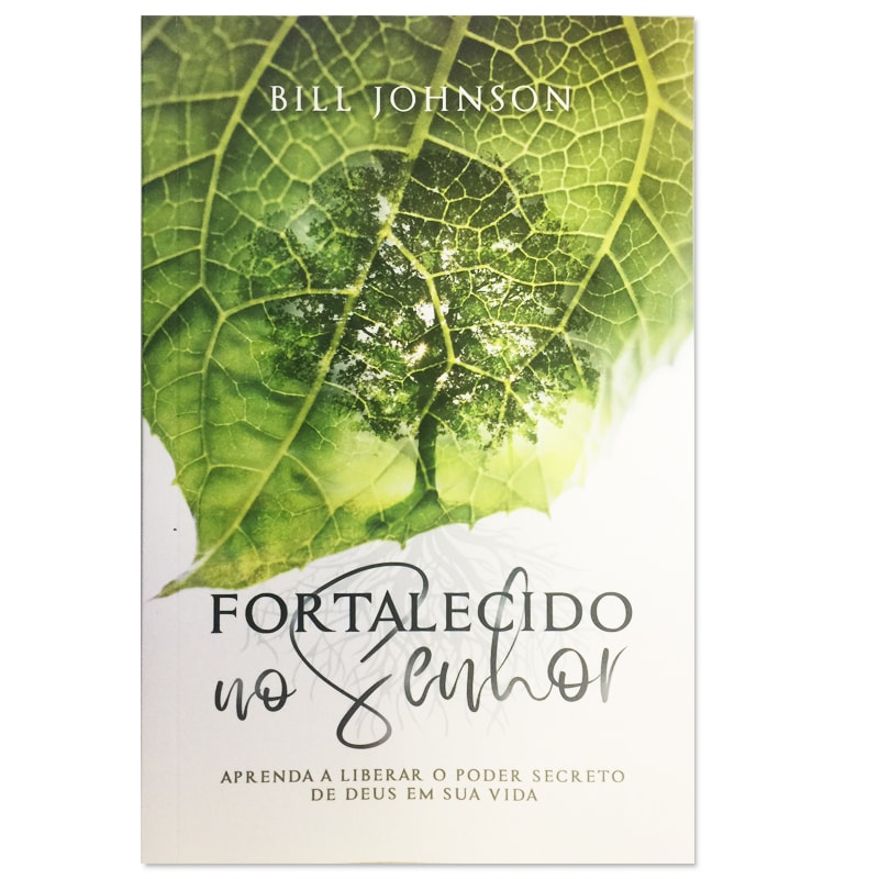 Livro Fortalecido No Senhor, de Bill Johnson, capa com folha verde e reflexo de árvore. — Plenitude