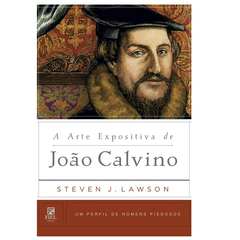 A Arte Expositiva de João Calvino | Steven Lawson