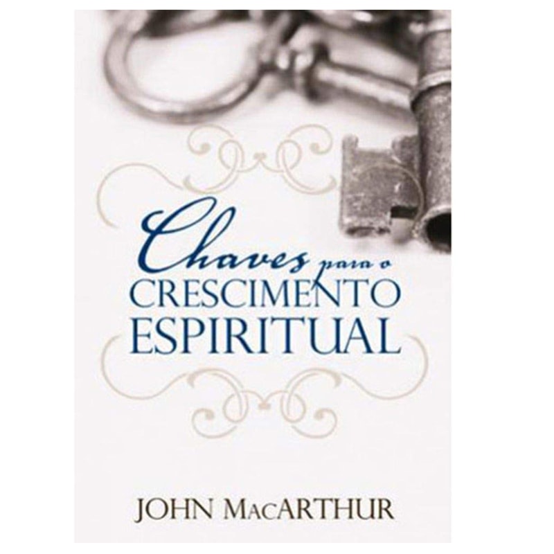 Livro Chaves Para O Crescimento Espiritual, John Macarthur, capa branca com chaves antigas. — Plenitude