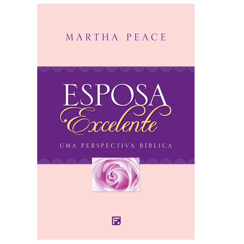 Livro Esposa Excelente, Martha Peace, capa rosa e roxa com rosa. — Plenitude