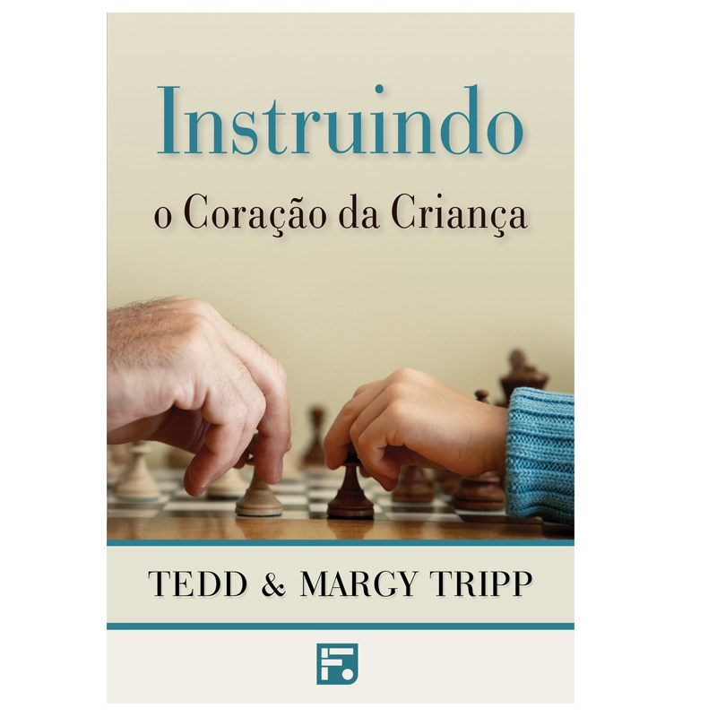 Instruindo o Coração da Criança | Tedd Tripp