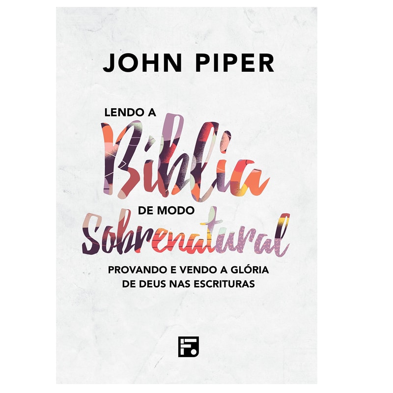 Lendo a Bíblia de Modo Sobrenatural | John Piper
