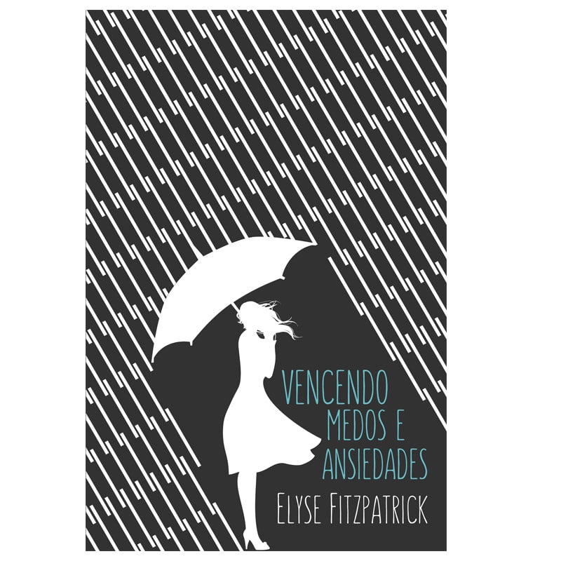 Vencendo Medos e Ansiedades | Elyse Fitzpatrick