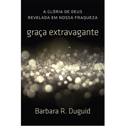 Livro Graça Extravagante de Barbara Duguid, capa preta com brilhos dourados. — Plenitude
