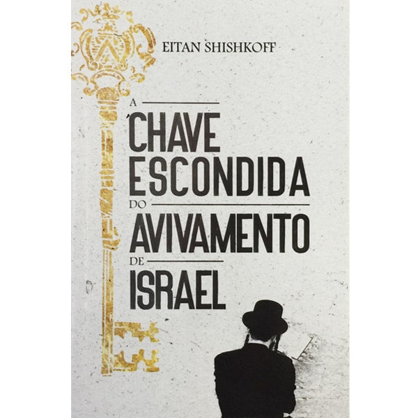 Livro: A Chave Escondida do Avivamento de Israel | Eitan Shishkoff. Capa bege com chave dourada e homem. — Plenitude