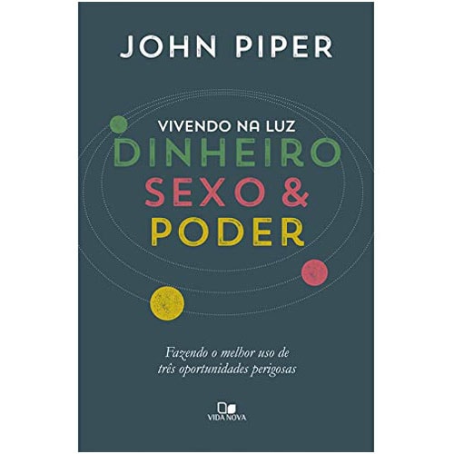 Vivendo na Luz. Dinheiro, Sexo e Poder | John Piper