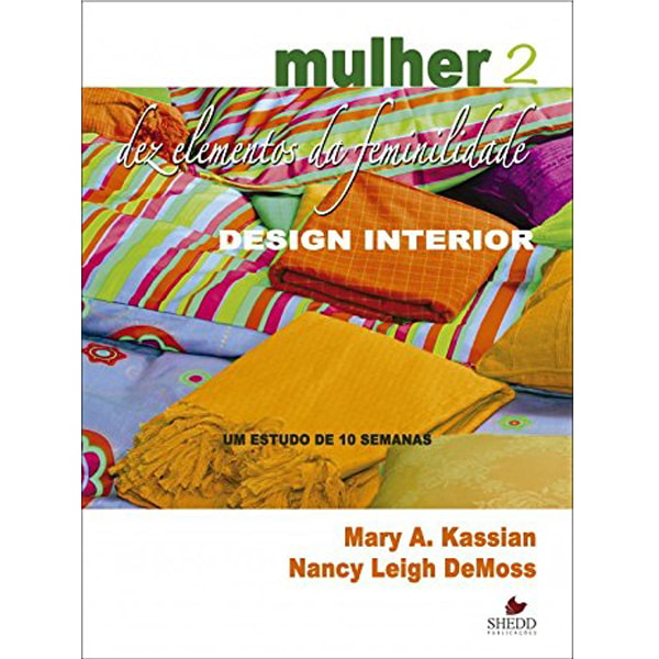 Livro Mulher: Dez elementos da feminilidade Vol. 2 de Nancy Leigh DeMoss, capa colorida com tecidos. — Plenitude