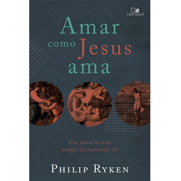 Amar como Jesus ama | Philip Graham Ryken