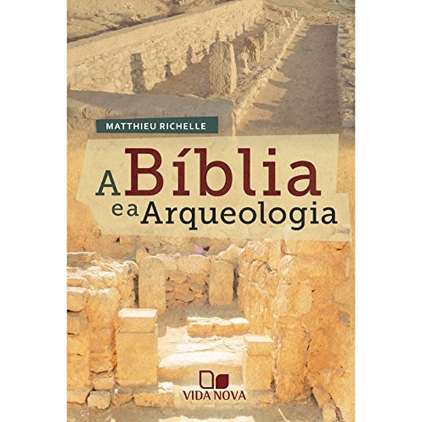 Livro A Bíblia e a Arqueologia de Matthieu Richelle, capa com imagem de escavação arqueológica. — Plenitude