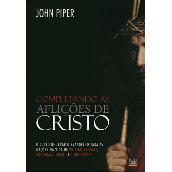 Capa do livro Completando as aflições de Cristo, de John Piper, com fundo escuro e homem com coroa de espinhos. — Plenitude