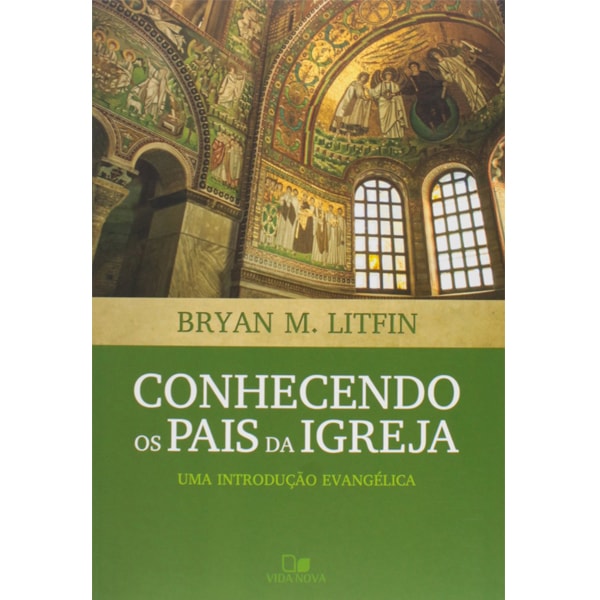 Conhecendo os Pais da Igreja | Bryan M. Litfin