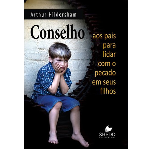 Livro Conselho aos Pais Para Lidar com o Pecado em Seus Filhos de Arthur Hildersham, capa com criança triste. — Plenitude