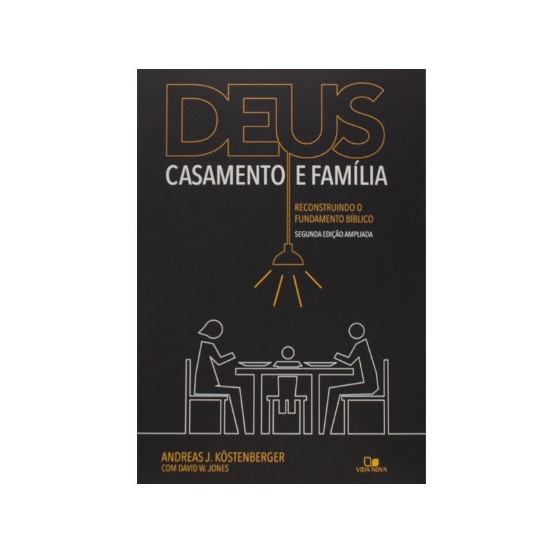 Deus, Casamento e Família | Andreas J. Köstenberger