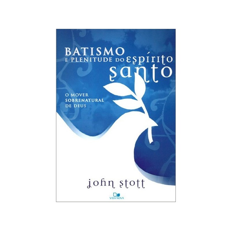 Batismo e Plenitude do Espírito Santo | John Stott