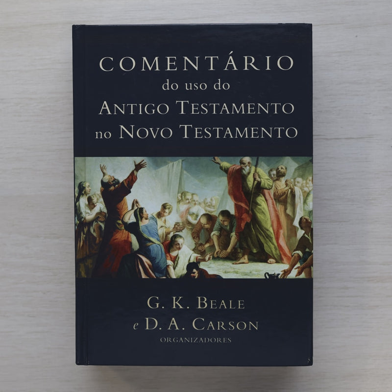 Comentário do uso do Antigo Testamento no Novo Testamento | G. K. Beale e D. A. Carson