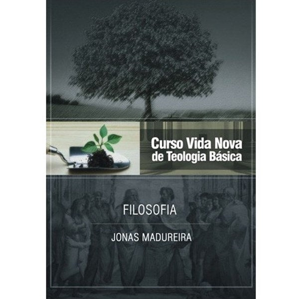 Livro: Filosofia, Vol. 9, Curso Vida Nova de Teologia Básica, por Jonas Madureira. Capa em tons de cinza com árvore e planta. — Plenitude