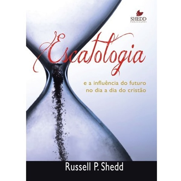 Livro: Escatologia e a Influência do Futuro no Dia a Dia do Cristão | Russell P. Shedd. Capa com ampulheta e céu. — Plenitude