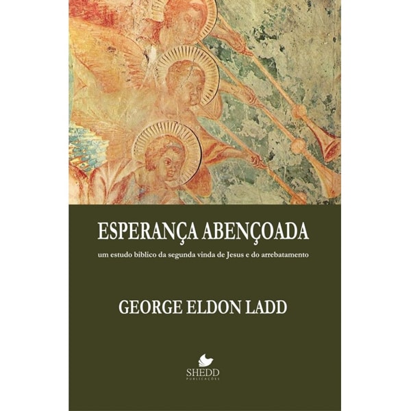 Livro: Esperança Abençoada | George Eldon Ladd. Capa verde com anjos e trombetas em arte antiga. — Plenitude