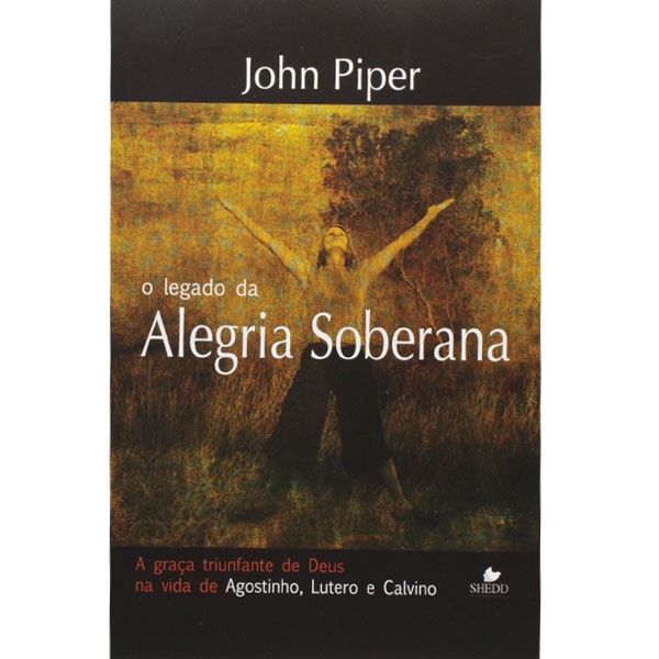Livro O Legado Da Alegria Soberana por John Piper, capa com pessoa de braços abertos em campo. — Plenitude
