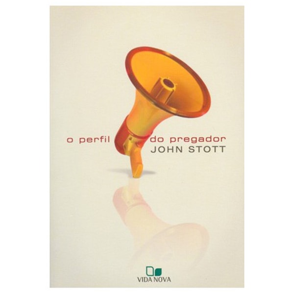 Livro O Perfil do pregador por John Stott, capa branca com megafone laranja e vermelho. — Plenitude