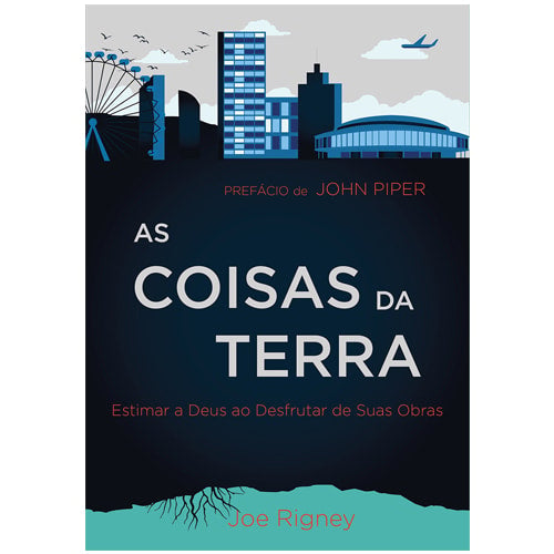 Livro As Coisas da Terra de Joe Rigney, capa azul escura com ilustração de cidade e raízes. — Plenitude