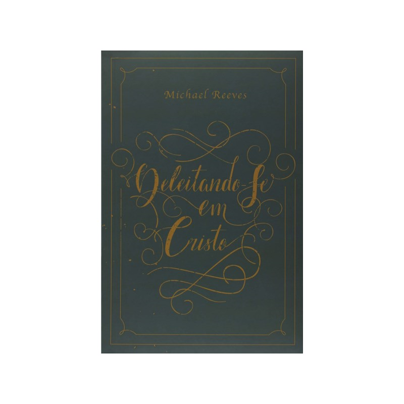 Deleitando-Se em Cristo | Michael Reeves