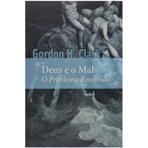 Livro: Deus e o Mal, de Gordon Clark. Capa com ilustração em preto e branco de figuras e água. — Plenitude