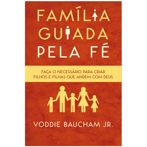 Capa do livro Família Guiada Pela Fé de Voddie Jr. Baucham, com fundo marrom e título em amarelo. — Plenitude