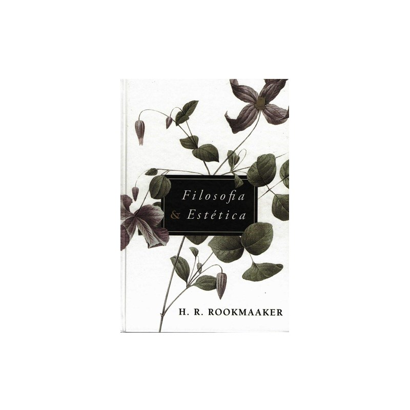 Livro: Filosofia E Estética, de H. R. Rookmaaker. Capa branca com ilustração de plantas e flores. — Plenitude