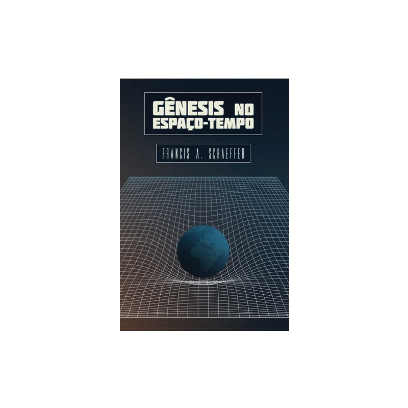 Gênesis No Espaço-tempo | Francis A. Schaeffer