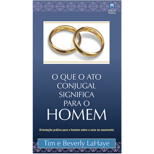 O que o Ato Conjugal Significa Para o Homem | Tim e Beverly LaHaye