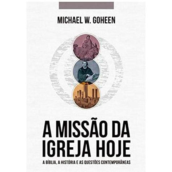 Livro "A Missão Da Igreja Hoje" de Michael W. Goheen, capa branca com círculos coloridos e título em preto. — Plenitude