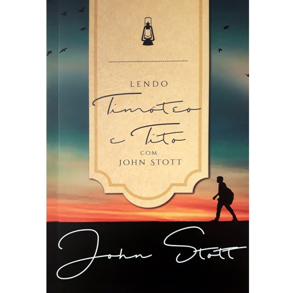 Livro Lendo Timóteo e Tito com John Stott, capa com pôr do sol e silhueta de homem. — Plenitude