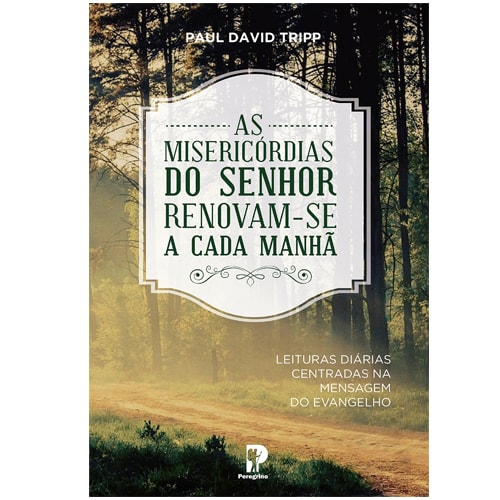 As Misericórdias do Senhor Renovam-se a Cada Manhã | Paul David Tripp