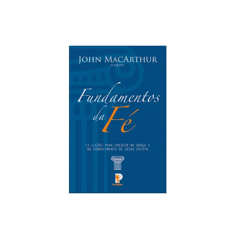 Livro Fundamentos da Fé de John MacArthur, capa azul com colunas e título em laranja. — Plenitude