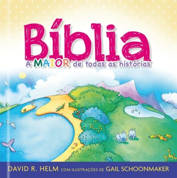 Capa de livro infantil "Bíblia: A Maior de Todas as Histórias", ilustrada com paisagem colorida e animais. — Plenitude