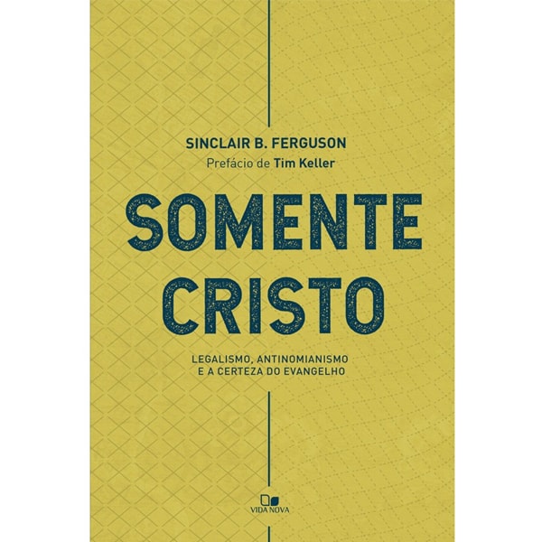 Livro Somente Cristo por Sinclair B. Ferguson, capa amarela com texto em azul. — Plenitude