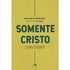 Livro Somente Cristo por Sinclair B. Ferguson, capa amarela com texto em azul. — Plenitude